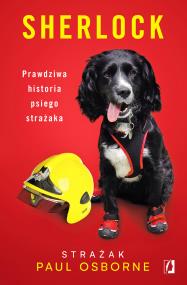 Sherlock. Prawdziwa historia psiego strażaka. Autor: Paul Osborne. ZdrowePodejscie.pl Okładka książki Sherlock. Prawdziwa historia psiego strażaka