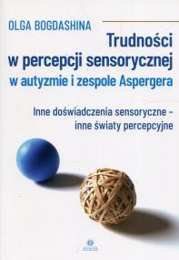Okładka książki Trudności w percepcji sensorycznej w autyzmie i zespole Aspergera