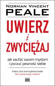 Okładka książki UWIERZ I ZWYCIĘŻAJ JAK ZAUFAĆ SWOIM MYŚLOM I POCZUĆ PEWNOŚĆ SIEBIE