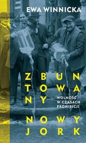 Okładka książki Zbuntowany Nowy Jork Wolność w czasach prohibicji