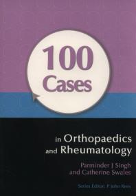 100 Cases in Orthopaedics and Rheumatology. Autor: Singh Parminder J., Swales Catherine. ZdrowePodejscie.pl Okładka książki 100 Cases in Orthopaedics and Rheumatology