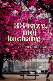 33 razy, mój kochany. Autor: Barreau Nicolas. ZdrowePodejscie.pl Okładka książki 33 razy, mój kochany