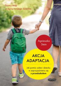Okładka książki AKCJA ADAPTACJA JAK POMÓC SOBIE I DZIECKU W ZAPRZYJAŹNIENIU SIĘ Z PRZEDSZKOLEM