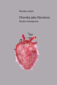 Choroba jako literatura. Autor: Ładoń Monika. ZdrowePodejscie.pl Okładka książki Choroba jako literatura