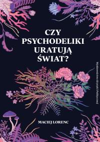 Okładka książki CZY PSYCHODELIKI URATUJĄ ŚWIAT