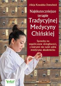 Najskuteczniejsze terapie Tradycyjnej Medycyny Chińskiej. Autor: ALICJA KOWALSKA DORSCHEID. ZdrowePodejscie.pl Okładka książki Najskuteczniejsze terapie Tradycyjnej Medycyny Chińskiej