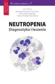 Neutropenia Diagnostyka i leczenie. Autor: red. Jadwiga Dwilewicz-Trojaczek, Maria Podolak-D. ZdrowePodejscie.pl Okładka książki Neutropenia Diagnostyka i leczenie