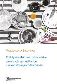 Praktyki rodzinne i rodzicielskie we współczesnej Polsce. Autor: Sikorska Małgorzata. ZdrowePodejscie.pl Okładka książki Praktyki rodzinne i rodzicielskie we współczesnej Polsce
