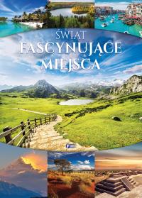 ŚWIAT FASCYNUJĄCE MIEJSCA. Autor: Opracowanie zbiorowe. ZdrowePodejscie.pl Okładka książki ŚWIAT FASCYNUJĄCE MIEJSCA