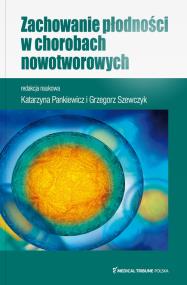 Zachowanie płodności w chorobach nowotworowych. Autor: Pankiewicz Katarzyna, Szewczyk Grzegorz. ZdrowePodejscie.pl Okładka książki Zachowanie płodności w chorobach nowotworowych