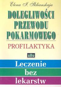 Dolegliwości przewodu pokarmowego Profilaktyka. Autor: Sklianskaja Elena I.. ZdrowePodejscie.pl Okładka książki Dolegliwości przewodu pokarmowego Profilaktyka