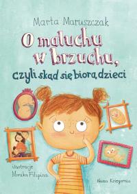 O MALUCHU W BRZUCHU CZYLI SKĄD SIĘ BIORĄ DZIECI. Autor: Marta Maruszczak. ZdrowePodejscie.pl Okładka książki O MALUCHU W BRZUCHU CZYLI SKĄD SIĘ BIORĄ DZIECI