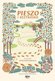 Pieszo i beztrosko. O sztuce spacerowania. Autor: Bonnie Smith Whitehouse. ZdrowePodejscie.pl Okładka książki Pieszo i beztrosko. O sztuce spacerowania