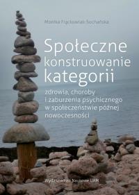 Okładka książki Społeczne konstruowanie kategorii zdrowia choroby i zaburzenia psychicznego w społeczeństwie późnej