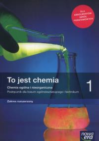 Okładka książki To jest chemia. Chemia ogólna i nieorganiczna. Podręcznik dla liceum ogólnokształcącego i technikum, część 1. Zakres rozszerzony