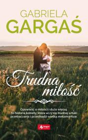 TRUDNA MIŁOŚĆ WYD. KIESZONKOWE. Autor: Gabriela Gargaś. ZdrowePodejscie.pl Okładka książki TRUDNA MIŁOŚĆ WYD. KIESZONKOWE