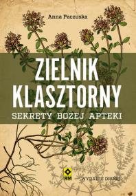 Zielnik klasztorny. Sekrety bozej apteki w.2. Autor: Anna Paczuska. ZdrowePodejscie.pl Okładka książki Zielnik klasztorny. Sekrety bozej apteki w.2