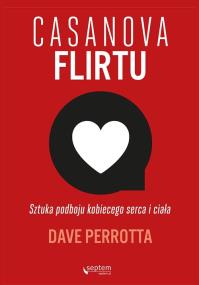 Casanova flirtu. Sztuka podboju kobiecego serca... Autor: Dave Perrotta. ZdrowePodejscie.pl Okładka książki Casanova flirtu. Sztuka podboju kobiecego serca..