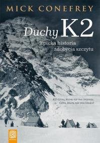 Duchy K2. Epicka historia zdobycia szczytu. Autor: Mick Conefrey. ZdrowePodejscie.pl Okładka książki Duchy K2. Epicka historia zdobycia szczytu