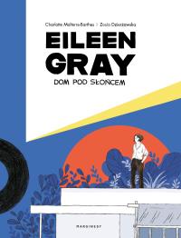 Eileen Gray. Dom pod słońcem. Autor: Zosia Dzierżawska, Charlotte Malterre-Barthes. ZdrowePodejscie.pl Okładka książki Eileen Gray. Dom pod słońcem