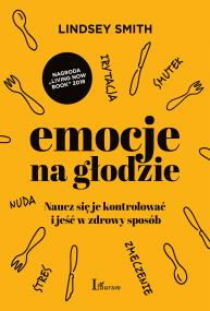 Okładka książki EMOCJE NA GŁODZIE NAUCZ SIĘ JE KONTROLOWAĆ I JEŚĆ W ZDROWY SPOSÓB