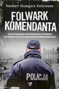 FOLWARK KOMENDANTA. Autor: Kościesza Norbert Grzegorz. ZdrowePodejscie.pl Okładka książki FOLWARK KOMENDANTA
