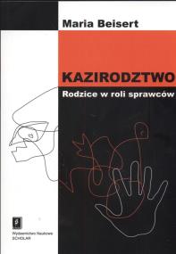 Kazirodztwo Rodzice w roli sprawców. Autor: Beisert Maria. ZdrowePodejscie.pl Okładka książki Kazirodztwo Rodzice w roli sprawców