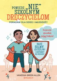 Powiedz nie szkolnym dręczycielom. Autor: Vanessa Green Allen. ZdrowePodejscie.pl Okładka książki Powiedz nie szkolnym dręczycielom