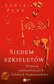 Okładka książki SIEDEM SZKIELETÓW HISTORIA NAJSŁYNNIEJSZYCH LUDZKICH SKAMIENIAŁOŚCI