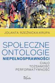 Społeczne ontologie niepełnosprawności. Autor: Jolanta Rzeźnicka-Krupa. ZdrowePodejscie.pl Okładka książki Społeczne ontologie niepełnosprawności