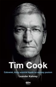 Tim Cook Człowiek który wzniósł Apple na wyższy poziom. Autor: Kahney Leander. ZdrowePodejscie.pl Okładka książki Tim Cook Człowiek który wzniósł Apple na wyższy poziom