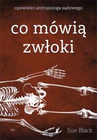 Okładka książki Co mówią zwłoki. Opowieści antropologa sądowego