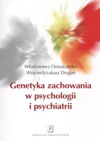 Genetyka zachowania w psychologii i psychiatrii. Autor: Oniszczenko Dragan. ZdrowePodejscie.pl Okładka książki Genetyka zachowania w psychologii i psychiatrii
