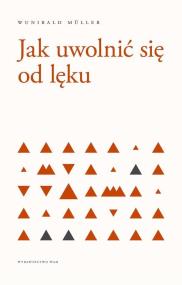 Okładka książki JAK UWOLNIĆ SIĘ OD LĘKU