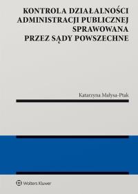 Okładka książki Kontrola działalności administracji publicznej sprawowana przez sądy powszechne