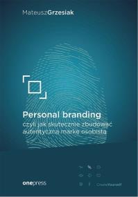 Okładka książki PERSONAL BRANDING CZYLI JAK SKUTECZNIE ZBUDOWAĆ AUTENTYCZNĄ MARKĘ OSOBISTĄ