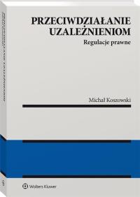 Okładka książki Przeciwdziałanie uzależnieniom. Regulacje prawne