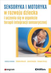 Sensoryka i motoryka w rozwoju dziecka.... Autor: Elżbieta Wieczór, Jacek Szmalec, Grzegorz Brzuzy. ZdrowePodejscie.pl Okładka książki Sensoryka i motoryka w rozwoju dziecka...