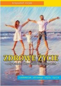 Okładka książki Zdrowe życie - odżywianie, aktywność dla...