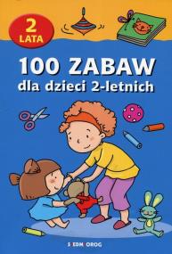 100 zabaw dla dzieci 2-letnich w.2018 SIEDMIORÓG. Autor: Jackowska Anna, Langowska Mariola, Szcześniak Beata. ZdrowePodejscie.pl Okładka książki 100 zabaw dla dzieci 2-letnich w.2018 SIEDMIORÓG