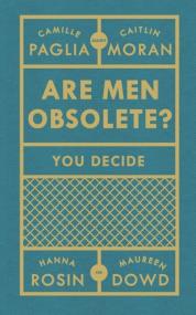 Are Men Obsolete?. Autor: Moran Caitlin, Paglia Camille, Rosin Hanna, Dowd Maureen. ZdrowePodejscie.pl Okładka książki Are Men Obsolete?