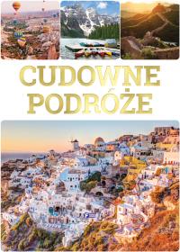 CUDOWNE PODRÓŻE. Autor: Opracowanie zbiorowe. ZdrowePodejscie.pl Okładka książki CUDOWNE PODRÓŻE