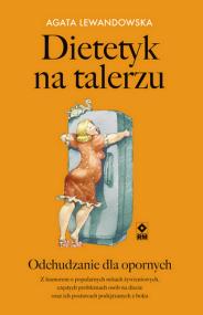 Okładka książki Dietetyk na talerzu. Odchudzanie dla opornych