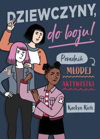 Okładka książki Dziewczyny do boju! Poradnik młodej aktywistki