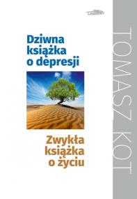 Okładka książki Dziwna książka o depresji, zwykła książka o życiu
