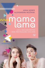 Mama lama.. Autor: Joanna Weber, Woźniak Aleksandra. ZdrowePodejscie.pl Okładka książki Mama lama.