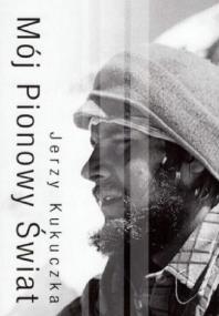 Mój pionowy świat w.2019. Autor: Kukuczka Jerzy. ZdrowePodejscie.pl Okładka książki Mój pionowy świat w.2019