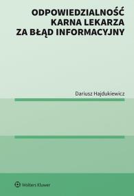 Odpowiedzialność karna lekarza za błąd informacyjny. Autor: Hajdukiewicz Dariusz. ZdrowePodejscie.pl Okładka książki Odpowiedzialność karna lekarza za błąd informacyjny
