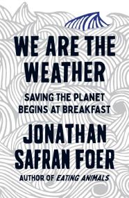 We are the Weather. Autor: Jonathan Safran Foer. ZdrowePodejscie.pl Okładka książki We are the Weather