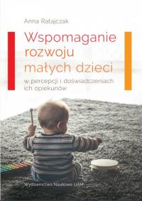 Okładka książki Wspomaganie rozwoju małych dzieci w percepcji i doświadczeniach ich opiekunów
